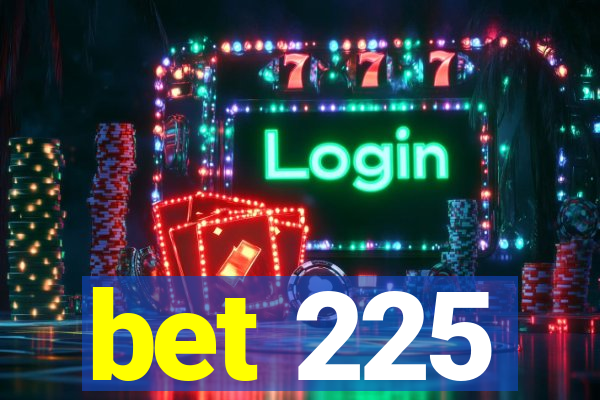 bet 225